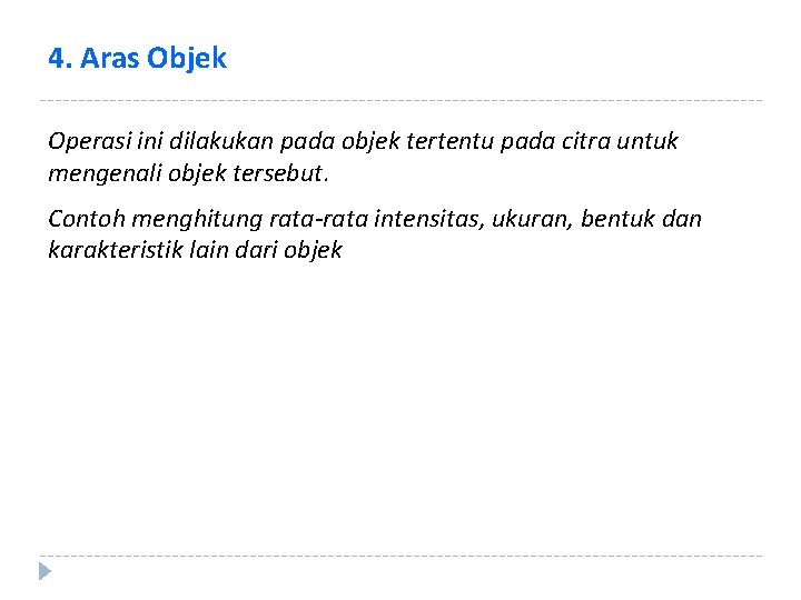 4. Aras Objek Operasi ini dilakukan pada objek tertentu pada citra untuk mengenali objek
