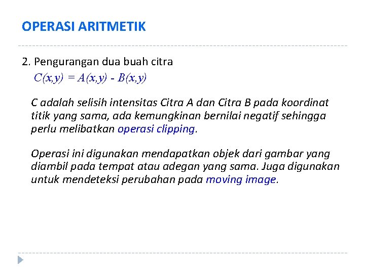 OPERASI ARITMETIK 2. Pengurangan dua buah citra C(x, y) = A(x, y) - B(x,