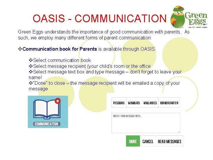 OASIS - COMMUNICATION Green Eggs understands the importance of good communication with parents. As