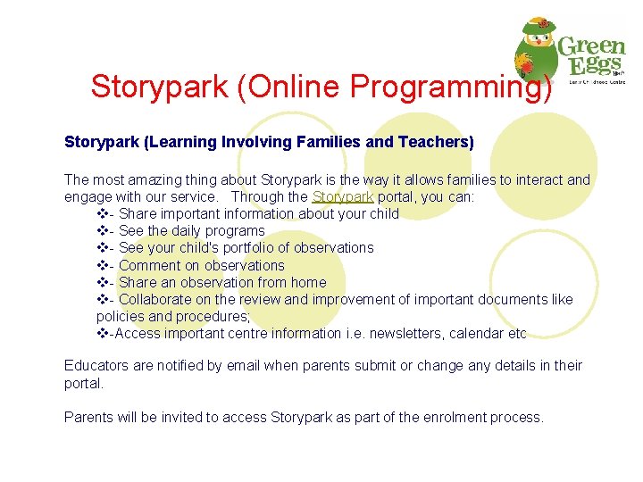 Storypark (Online Programming) Storypark (Learning Involving Families and Teachers) The most amazing thing about