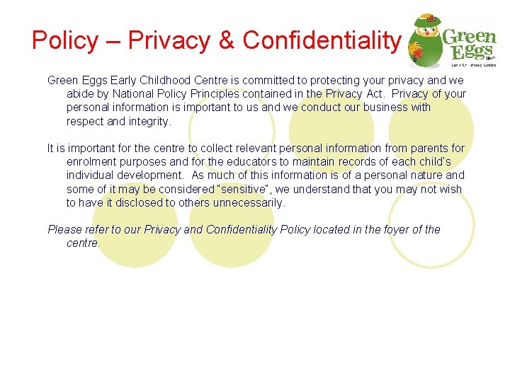 Policy – Privacy & Confidentiality Green Eggs Early Childhood Centre is committed to protecting