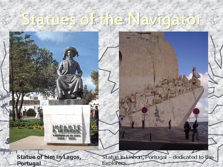 Statues of the Navigator Statue of him in Lagos, Portugal Statue in Lisbon, Portugal