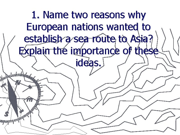 1. Name two reasons why European nations wanted to establish a sea route to