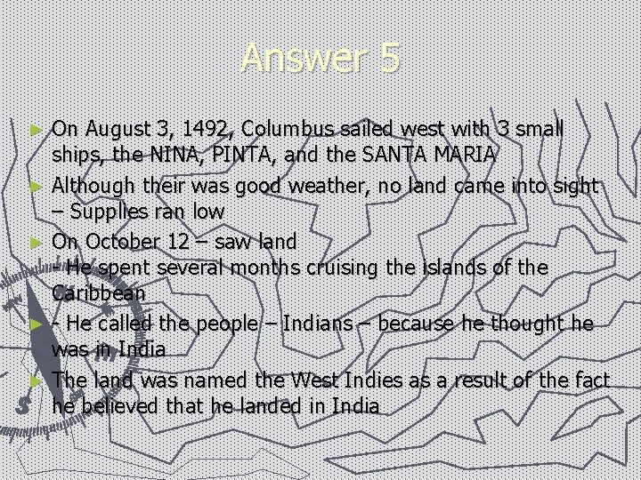 Answer 5 On August 3, 1492, Columbus sailed west with 3 small ships, the