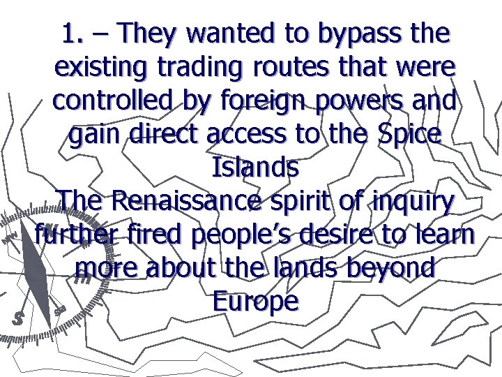 1. – They wanted to bypass the existing trading routes that were controlled by