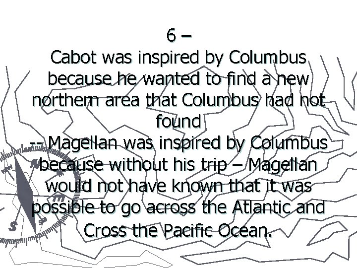 6 – Cabot was inspired by Columbus because he wanted to find a new