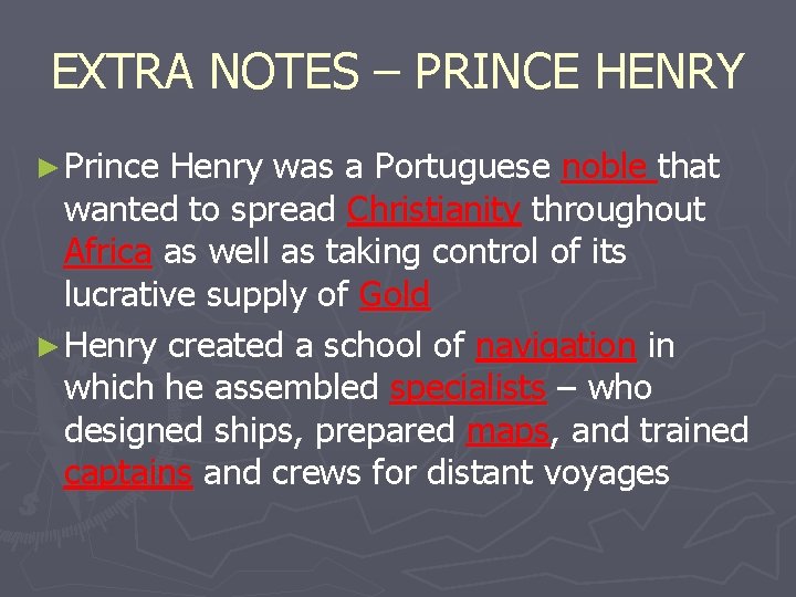 EXTRA NOTES – PRINCE HENRY ► Prince Henry was a Portuguese noble that wanted