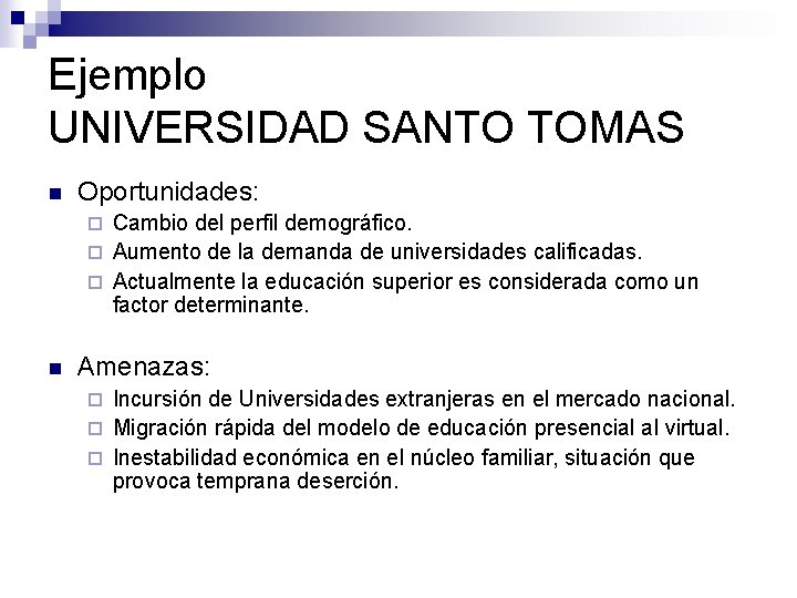 Ejemplo UNIVERSIDAD SANTO TOMAS n Oportunidades: Cambio del perfil demográfico. ¨ Aumento de la