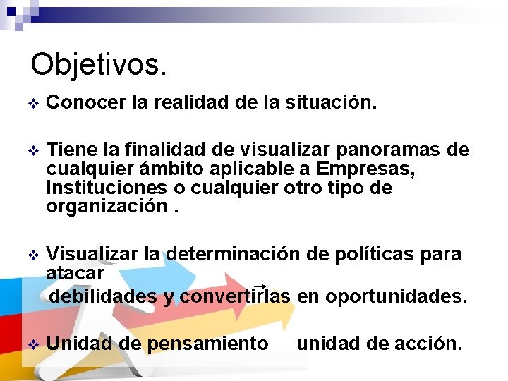 Objetivos. v Conocer la realidad de la situación. v Tiene la finalidad de visualizar