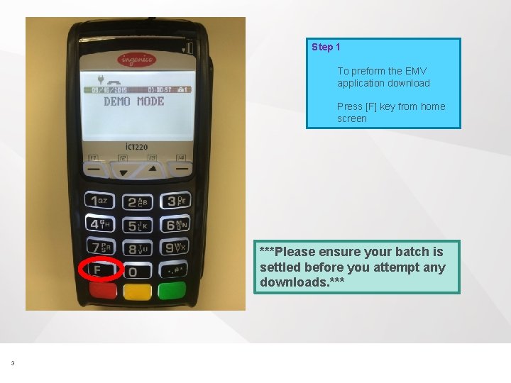 Step 1 To preform the EMV application download Press [F] key from home screen