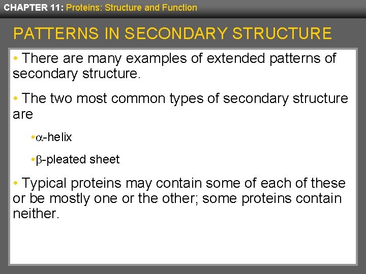 CHAPTER 11: Proteins: Structure and Function PATTERNS IN SECONDARY STRUCTURE • There are many