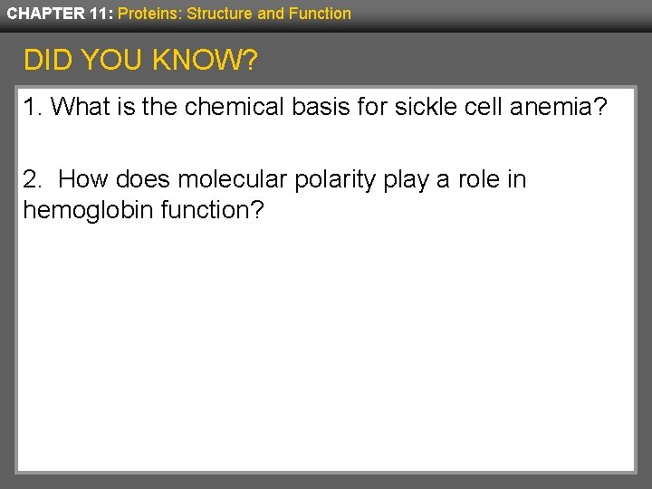CHAPTER 11: Proteins: Structure and Function DID YOU KNOW? 1. What is the chemical