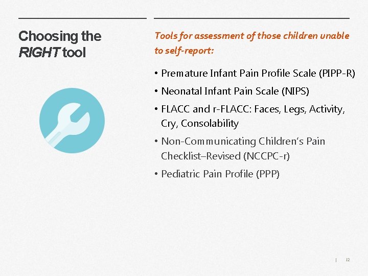 Choosing the RIGHT tool Tools for assessment of those children unable to self-report: •
