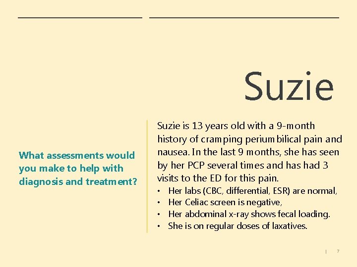 Suzie What assessments would you make to help with diagnosis and treatment? Suzie is