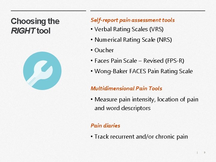 Choosing the RIGHT tool Self-report pain assessment tools • Verbal Rating Scales (VRS) •