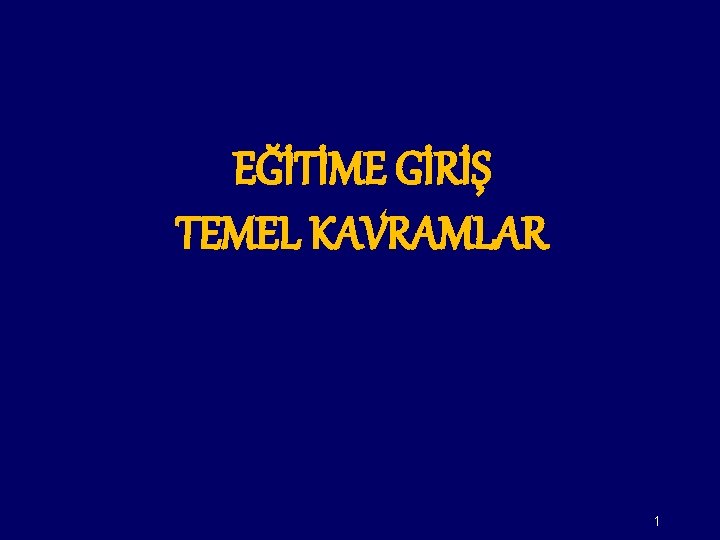 EĞİTİME GİRİŞ TEMEL KAVRAMLAR 1 