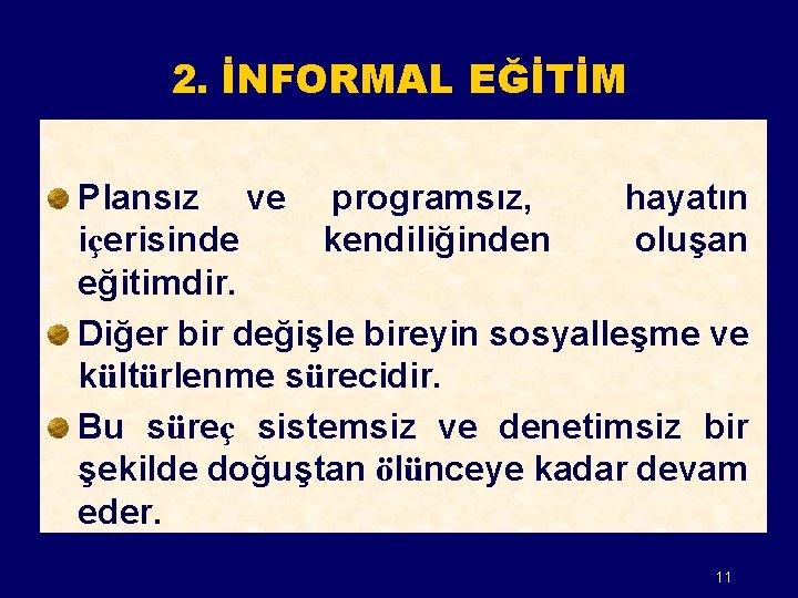 2. İNFORMAL EĞİTİM Plansız ve programsız, hayatın içerisinde kendiliğinden oluşan eğitimdir. Diğer bir değişle