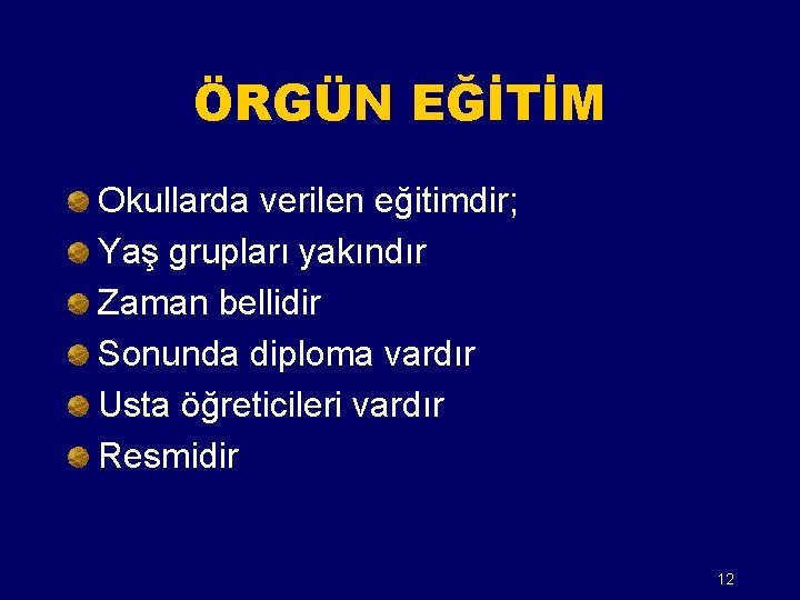 ÖRGÜN EĞİTİM Okullarda verilen eğitimdir; Yaş grupları yakındır Zaman bellidir Sonunda diploma vardır Usta