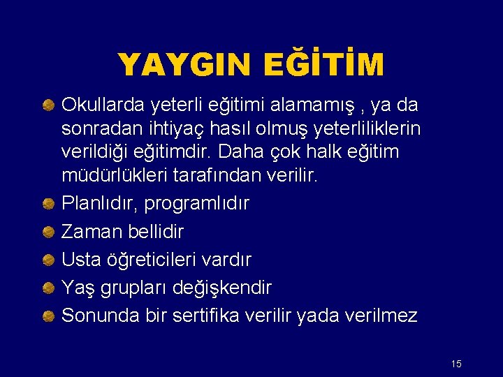 YAYGIN EĞİTİM Okullarda yeterli eğitimi alamamış , ya da sonradan ihtiyaç hasıl olmuş yeterliliklerin