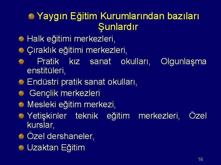 Yaygın Eğitim Kurumlarından bazıları Şunlardır Halk eğitimi merkezleri, Çıraklık eğitimi merkezleri, Pratik kız sanat