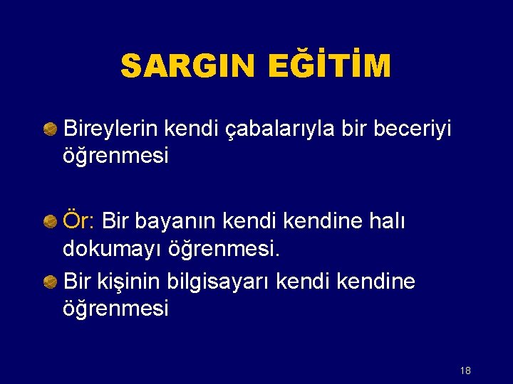 SARGIN EĞİTİM Bireylerin kendi çabalarıyla bir beceriyi öğrenmesi Ör: Bir bayanın kendine halı dokumayı