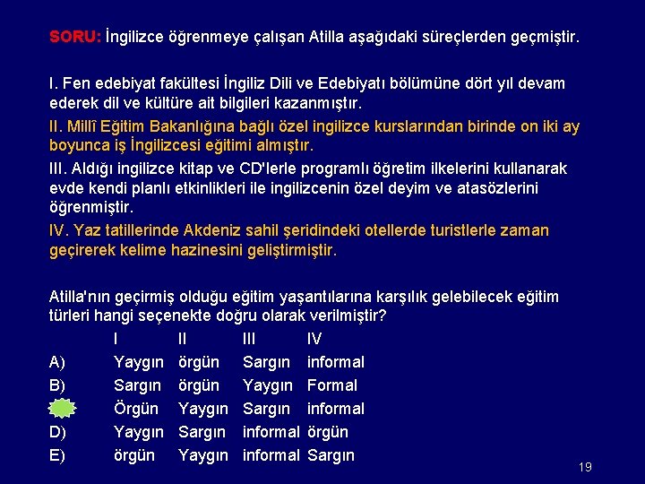 SORU: İngilizce öğrenmeye çalışan Atilla aşağıdaki süreçlerden geçmiştir. I. Fen edebiyat fakültesi İngiliz Dili