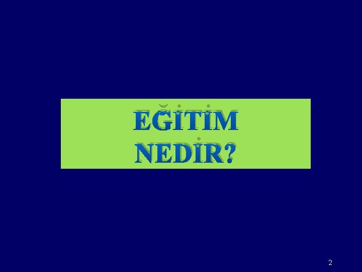 EĞİTİM NEDİR? 2 