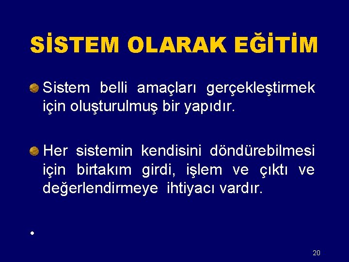 SİSTEM OLARAK EĞİTİM Sistem belli amaçları gerçekleştirmek için oluşturulmuş bir yapıdır. Her sistemin kendisini