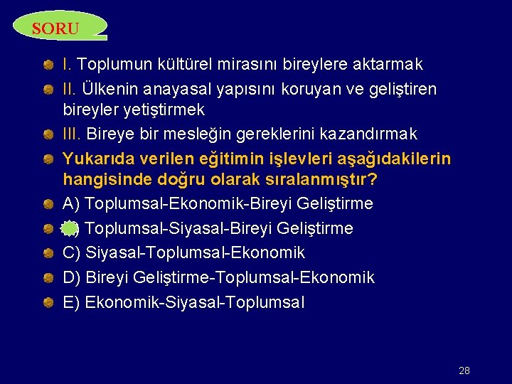 SORU I. Toplumun kültürel mirasını bireylere aktarmak II. Ülkenin anayasal yapısını koruyan ve geliştiren