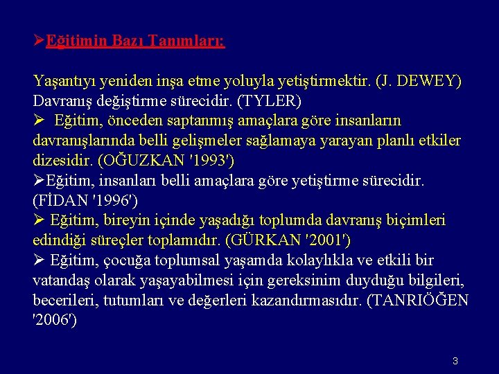 ØEğitimin Bazı Tanımları: Yaşantıyı yeniden inşa etme yoluyla yetiştirmektir. (J. DEWEY) Davranış değiştirme sürecidir.