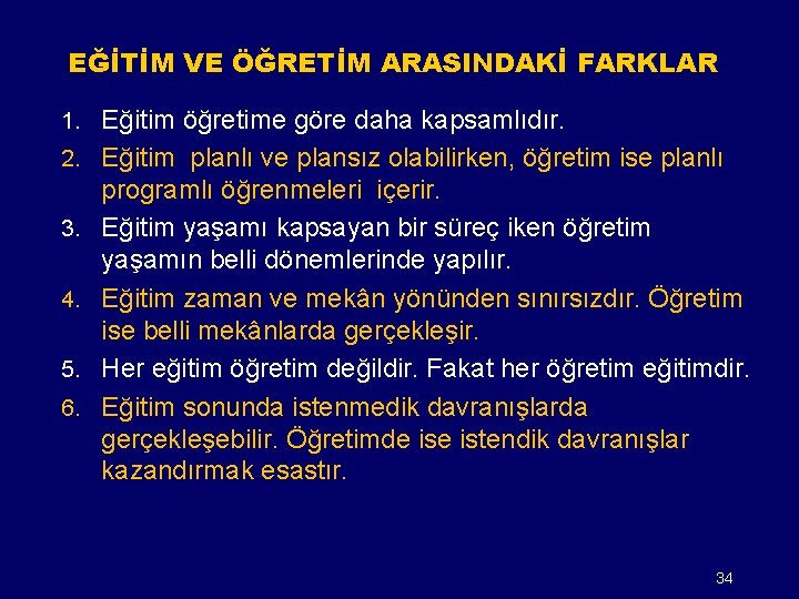 EĞİTİM VE ÖĞRETİM ARASINDAKİ FARKLAR 1. Eğitim öğretime göre daha kapsamlıdır. 2. Eğitim planlı