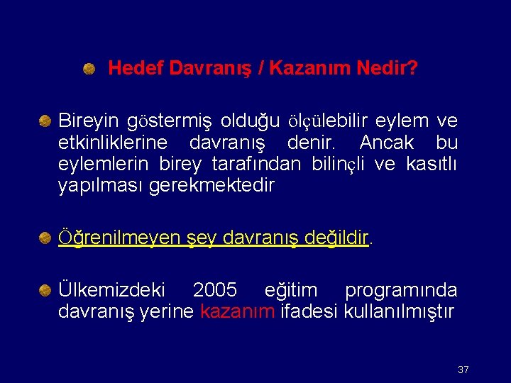 Hedef Davranış / Kazanım Nedir? Bireyin göstermiş olduğu ölçülebilir eylem ve etkinliklerine davranış denir.