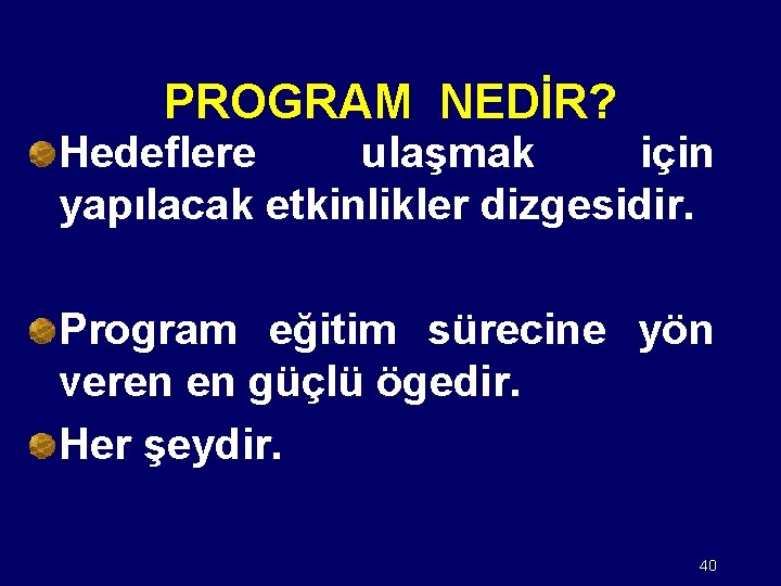 PROGRAM NEDİR? Hedeflere ulaşmak için yapılacak etkinlikler dizgesidir. Program eğitim sürecine yön veren en