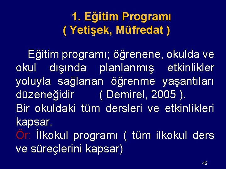 1. Eğitim Programı ( Yetişek, Müfredat ) Eğitim programı; öğrenene, okulda ve okul dışında