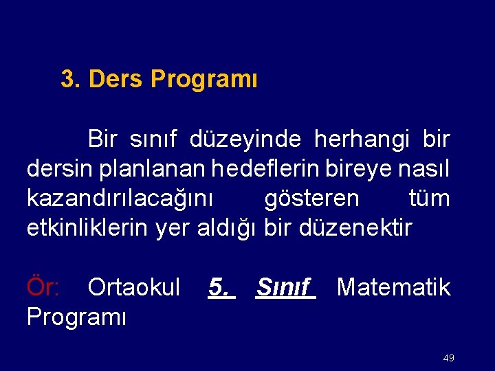 3. Ders Programı Bir sınıf düzeyinde herhangi bir dersin planlanan hedeflerin bireye nasıl kazandırılacağını