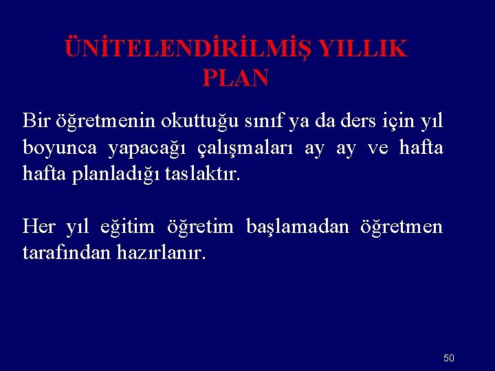 ÜNİTELENDİRİLMİŞ YILLIK PLAN Bir öğretmenin okuttuğu sınıf ya da ders için yıl boyunca yapacağı