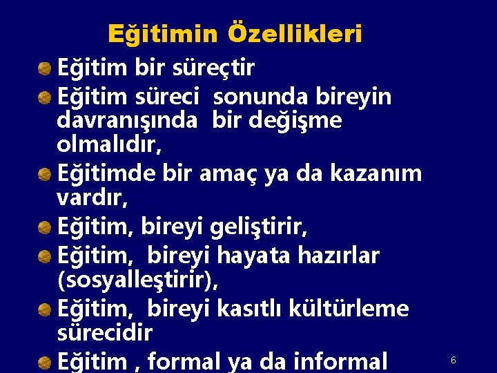 Eğitimin Özellikleri Eğitim bir süreçtir Eğitim süreci sonunda bireyin davranışında bir değişme olmalıdır, Eğitimde