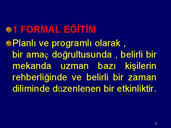 1 FORMAL EĞİTİM Planlı ve programlı olarak , bir amaç doğrultusunda , belirli bir