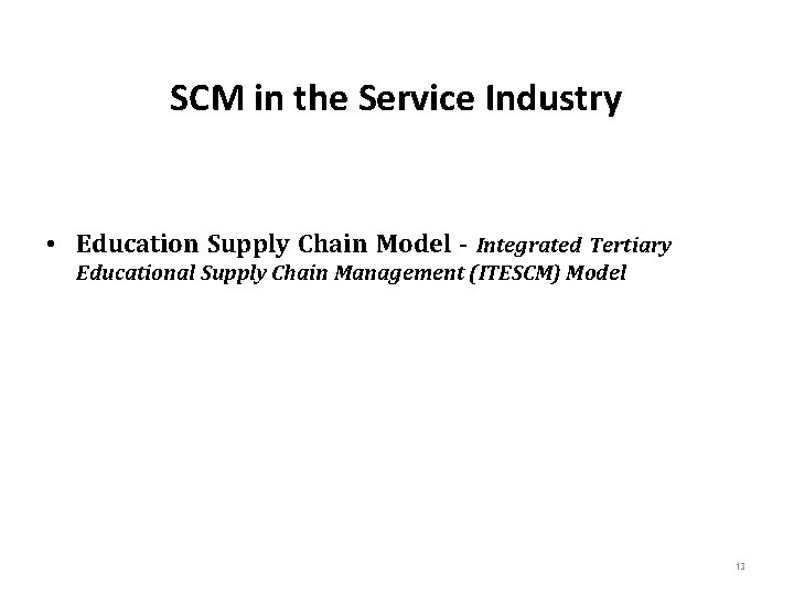 SCM in the Service Industry • Education Supply Chain Model - Integrated Tertiary Educational