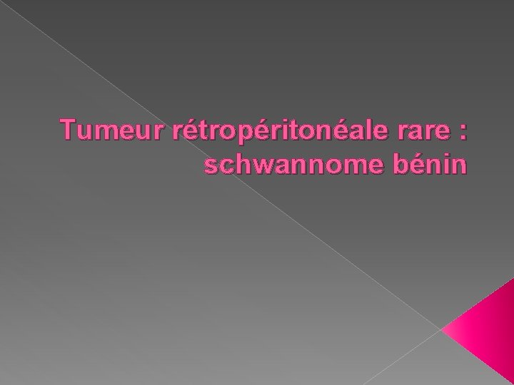 Tumeur rétropéritonéale rare : schwannome bénin 