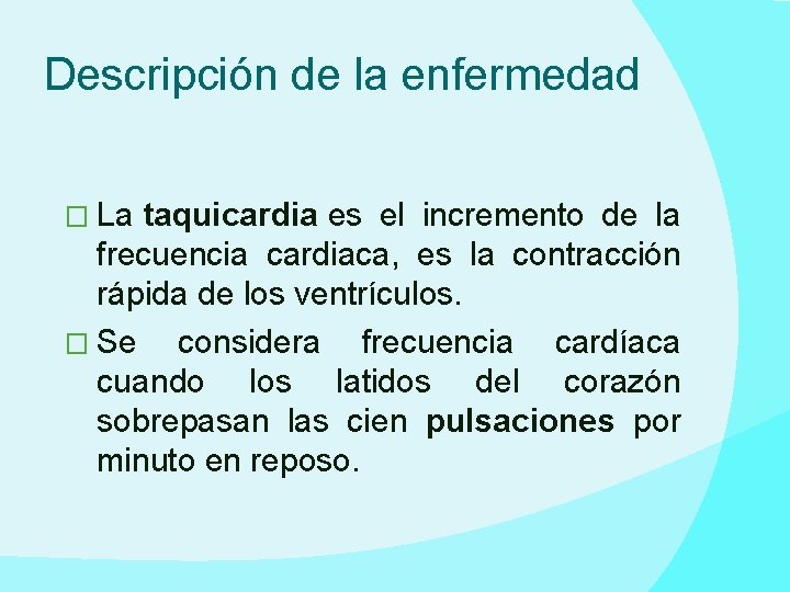 Descripción de la enfermedad � La taquicardia es el incremento de la frecuencia cardiaca,
