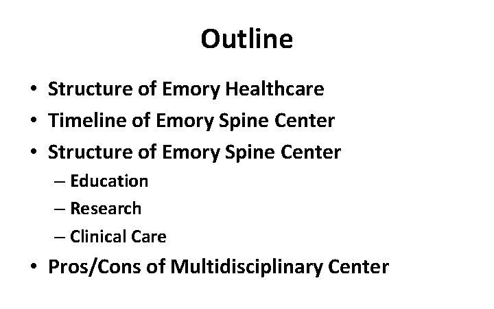 Outline • Structure of Emory Healthcare • Timeline of Emory Spine Center • Structure Outline • Structure of Emory Healthcare • Timeline of Emory Spine Center • Structure