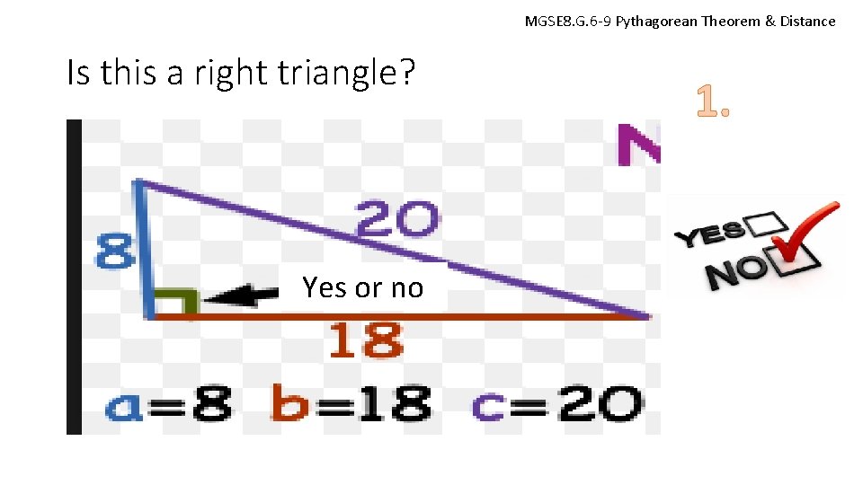 MGSE 8. G. 6 -9 Pythagorean Theorem & Distance Is this a right triangle?