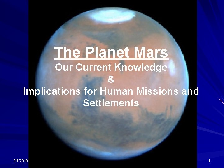 The Planet Mars Our Current Knowledge & Implications for Human Missions and Settlements 2/1/2010