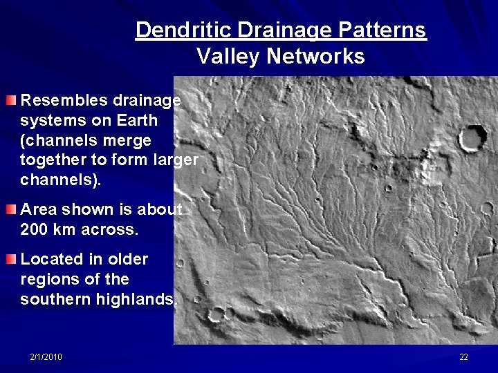 Dendritic Drainage Patterns Valley Networks Resembles drainage systems on Earth (channels merge together to