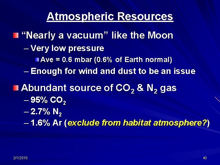 Atmospheric Resources “Nearly a vacuum” like the Moon – Very low pressure Ave =