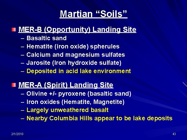 Martian “Soils” MER-B (Opportunity) Landing Site – – – Basaltic sand Hematite (iron oxide)