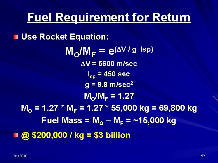 Fuel Requirement for Return Use Rocket Equation: MO/MF = e(DV / g Isp) DV