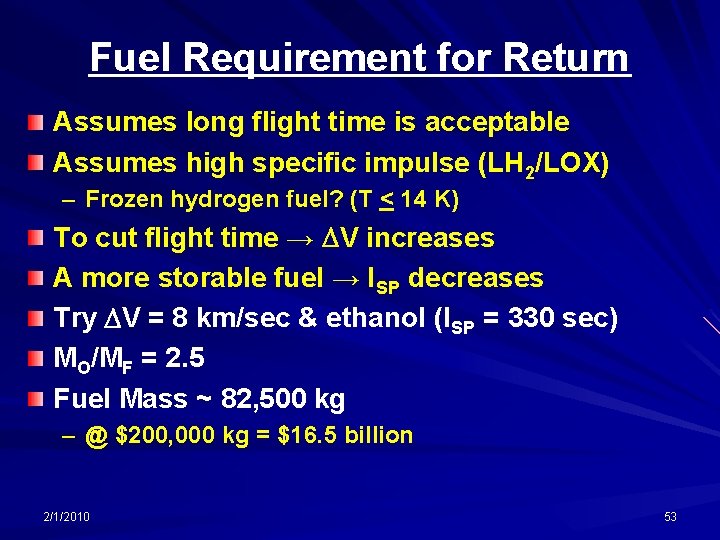 Fuel Requirement for Return Assumes long flight time is acceptable Assumes high specific impulse