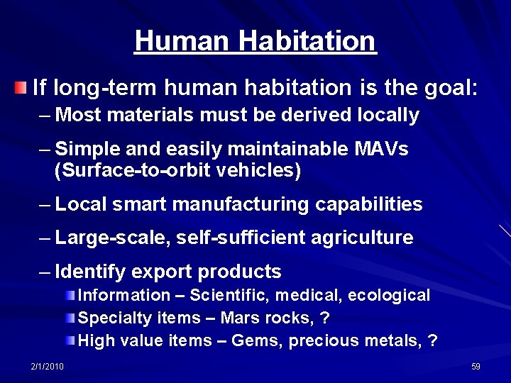 Human Habitation If long-term human habitation is the goal: – Most materials must be